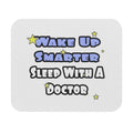 Wake Up Smarter...Sleep With a Doctor - Mouse Pad (Rectangle)