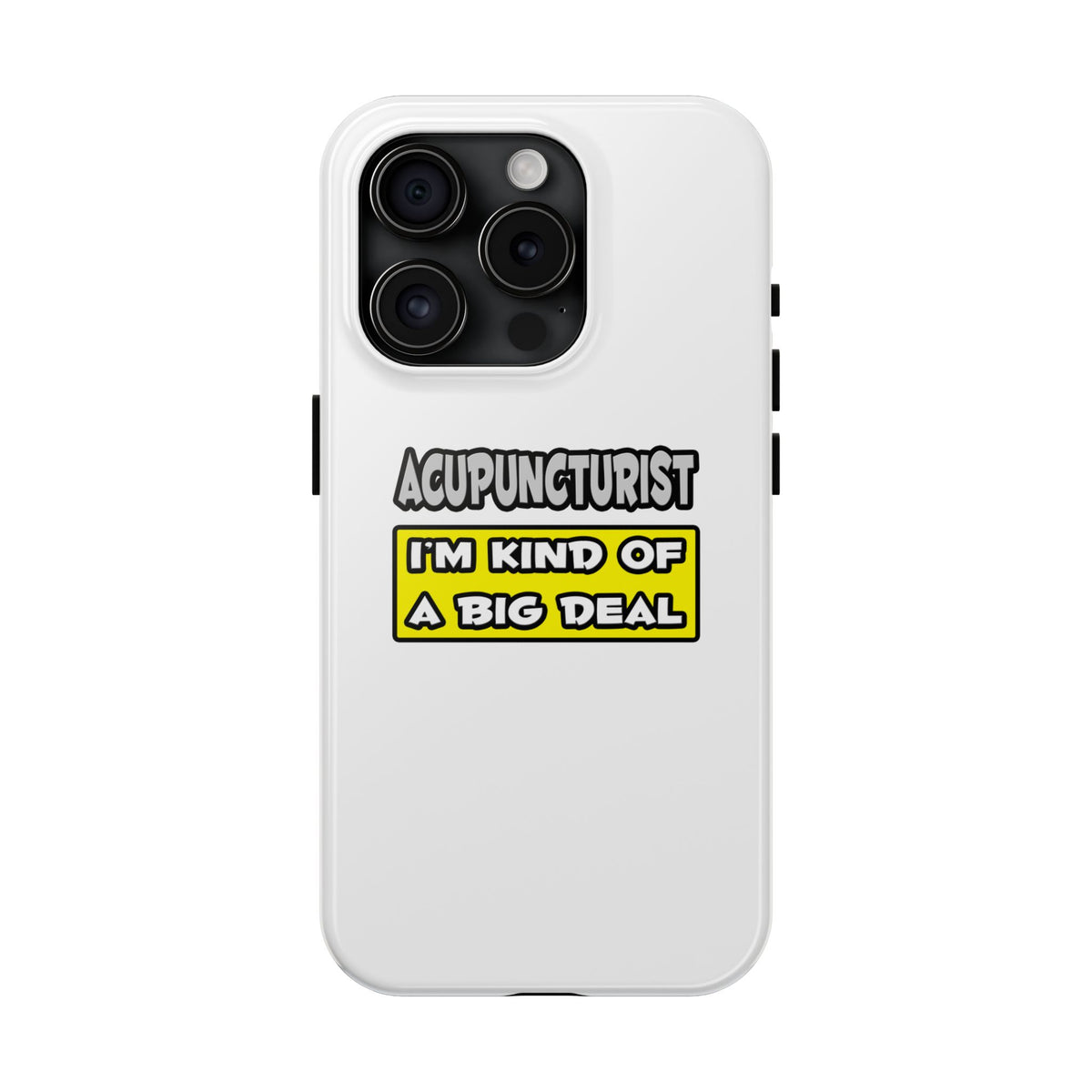 Acupuncturist .. I'm Kind of a Big Deal - Tough Phone Cases