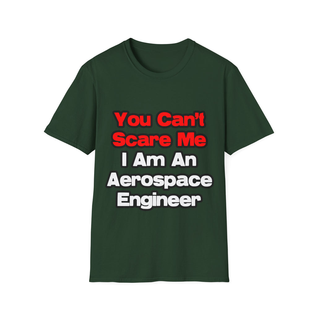 You Can't Scare Me...Aerospace Engineer - Unisex Softstyle T-Shirt