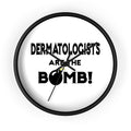 Dermatologists Are The Bomb! - Wall Clock