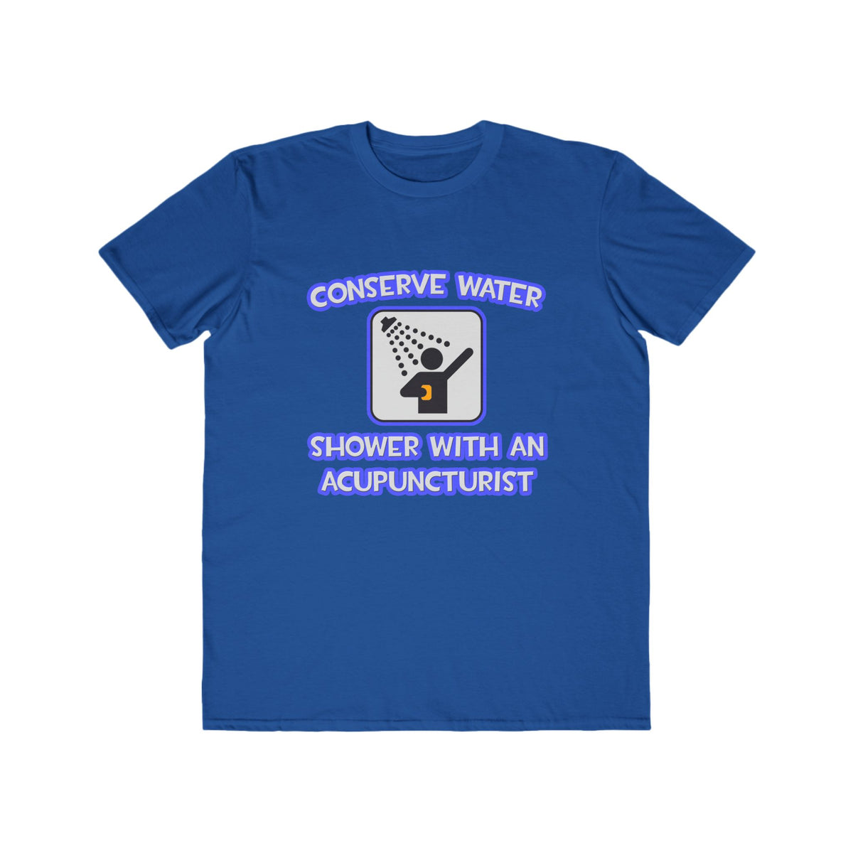 Conserve Water .. Shower With a Acupuncturist - Men's Lightweight Fashion Tee