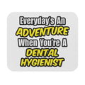 Everyday's An Adventure...Dental Hygienist - Mouse Pad (Rectangle)