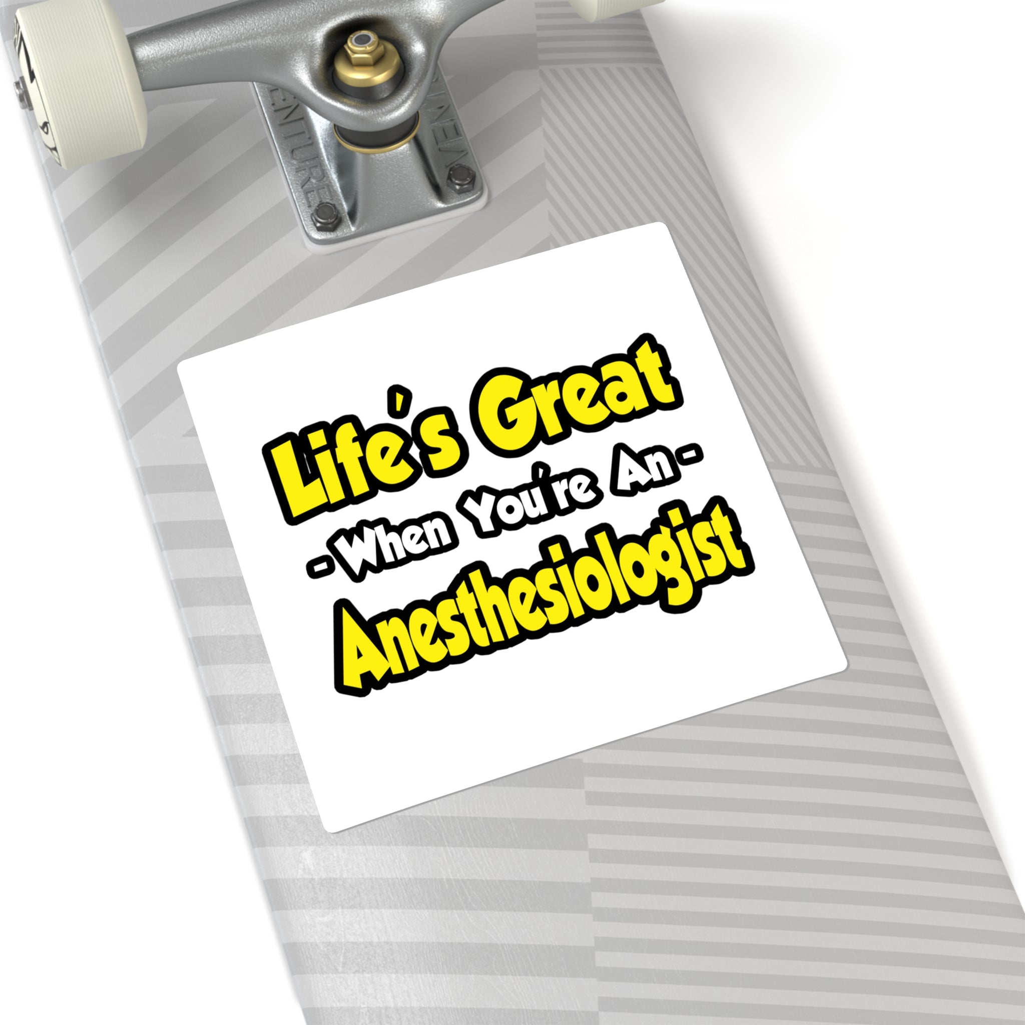 Life's Great When You're an Anesthesiologist - Square Stickers