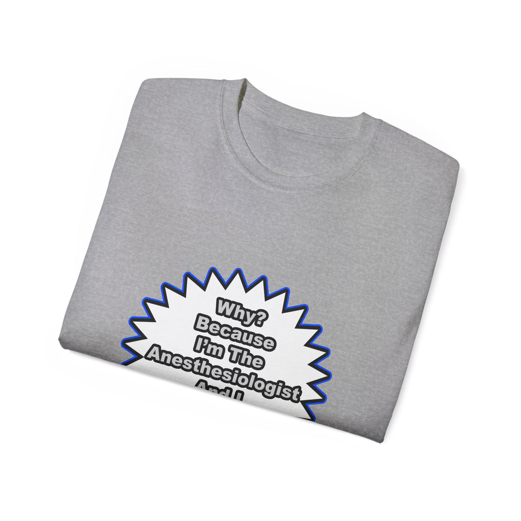 Anesthesiologist...Because I Said So - Unisex Ultra Cotton Tee
