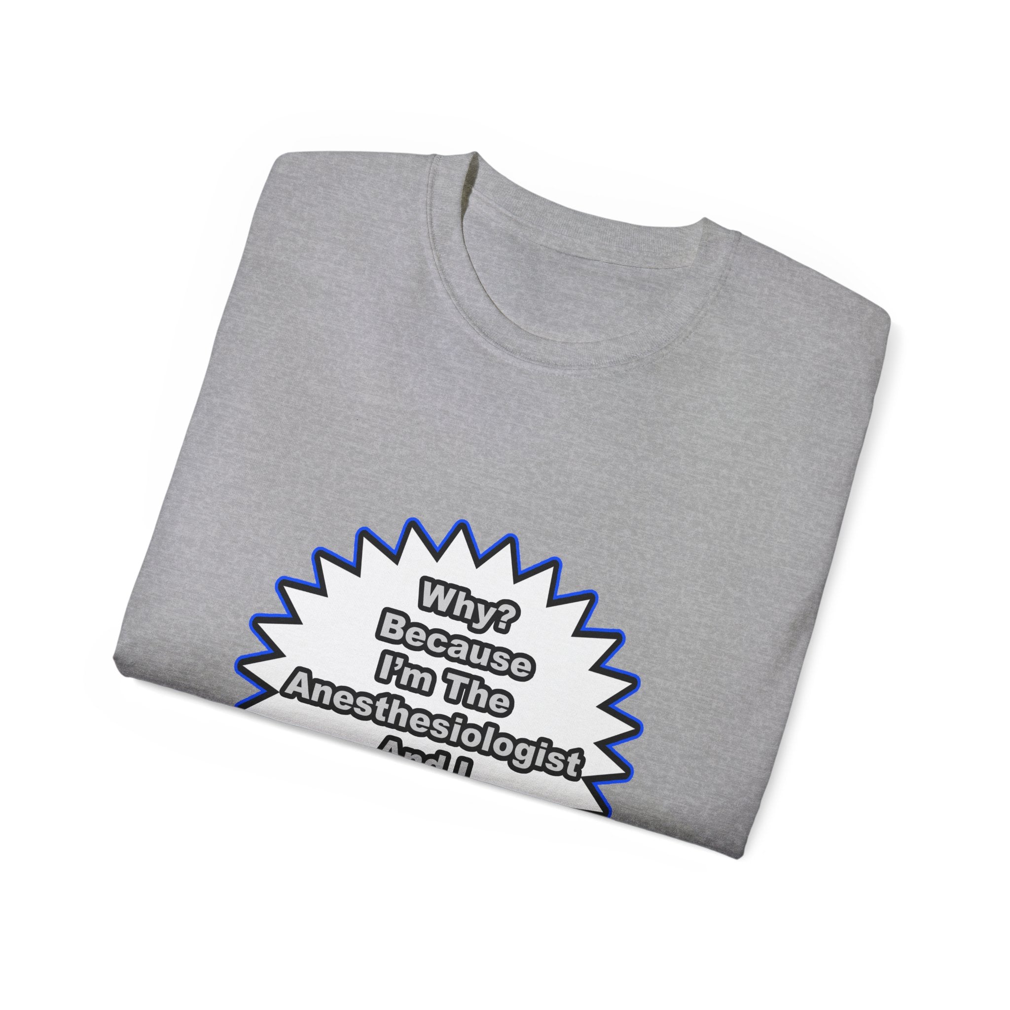 Anesthesiologist...Because I Said So - Unisex Ultra Cotton Tee