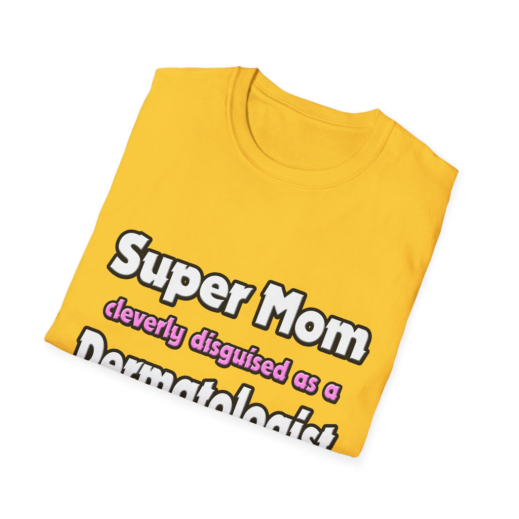 Super Mom ... Dermatologist - Unisex Softstyle T-Shirt