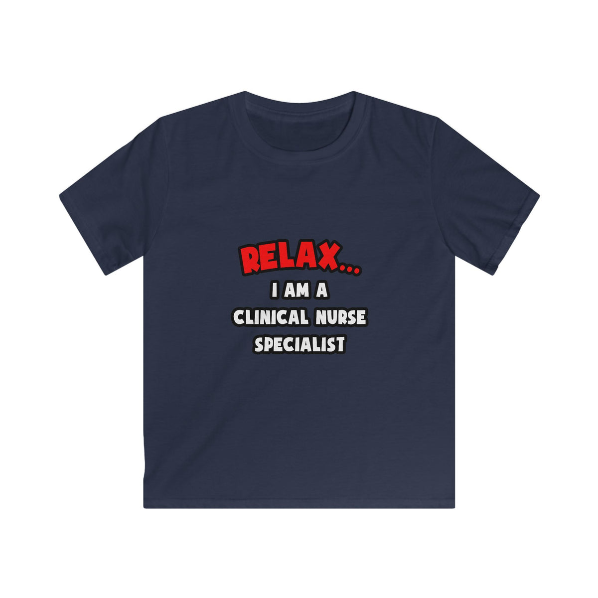 Relax ... I Am A Clinical Nurse Specialist - Kids Softstyle Tee