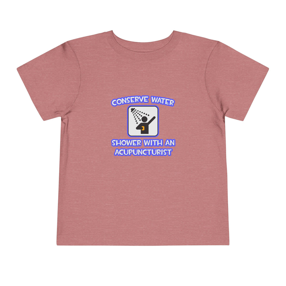 Conserve Water .. Shower With a Acupuncturist - Toddler Short Sleeve Tee
