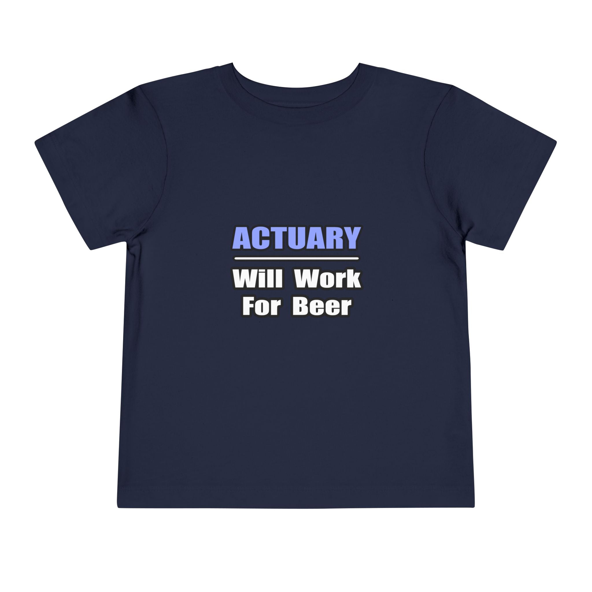 Actuary...Will Work For Beer - Toddler Short Sleeve Tee