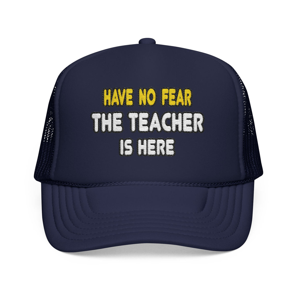 Have No Fear, The Teacher Is Here - Foam Trucker Hat