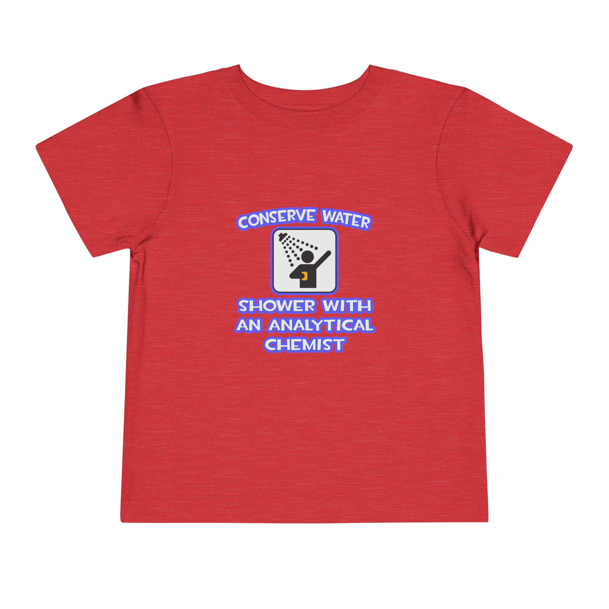 Conserve Water .. Shower With Analytical Chemist - Toddler Short Sleeve Tee