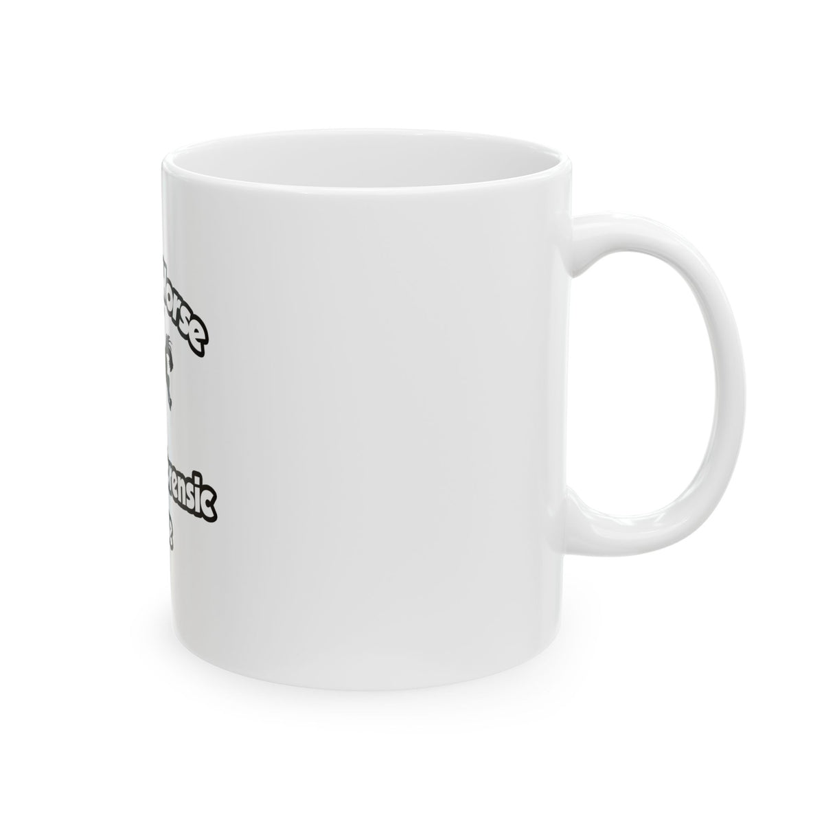 Save a Horse, Ride a Forensic Nurse - Ceramic Mug, (11oz, 15oz)