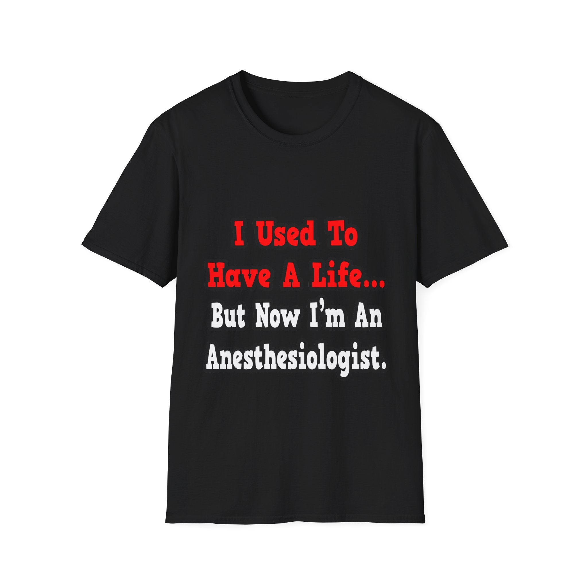 I Used to Have a Life...Anesthesiologist - Unisex Softstyle T-Shirt