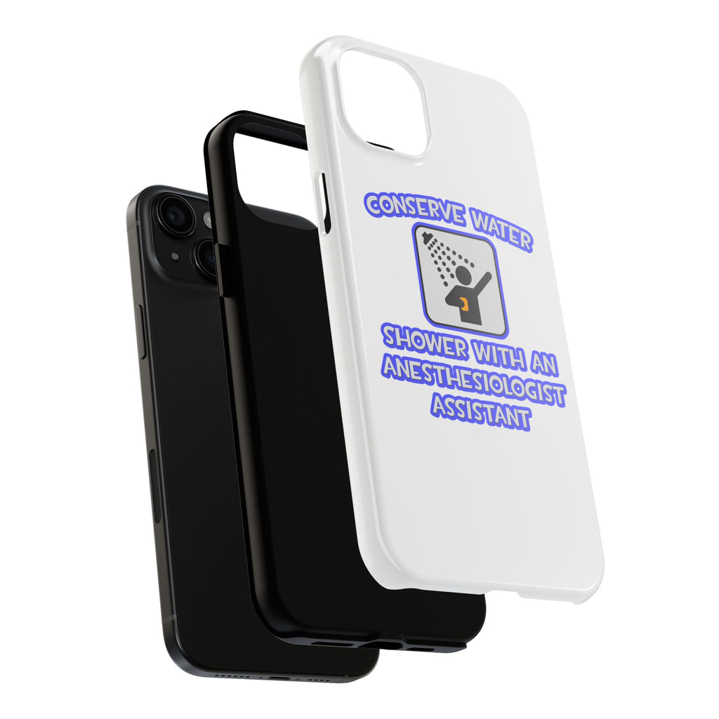 Conserve Water .. Shower With Anesthesiologist Asst - Tough Phone Cases