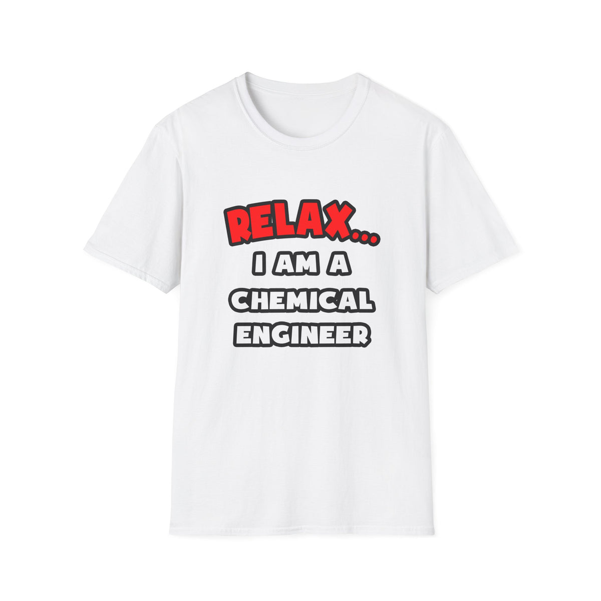 Relax ... I Am A Chemical Engineer - Unisex Softstyle T-Shirt