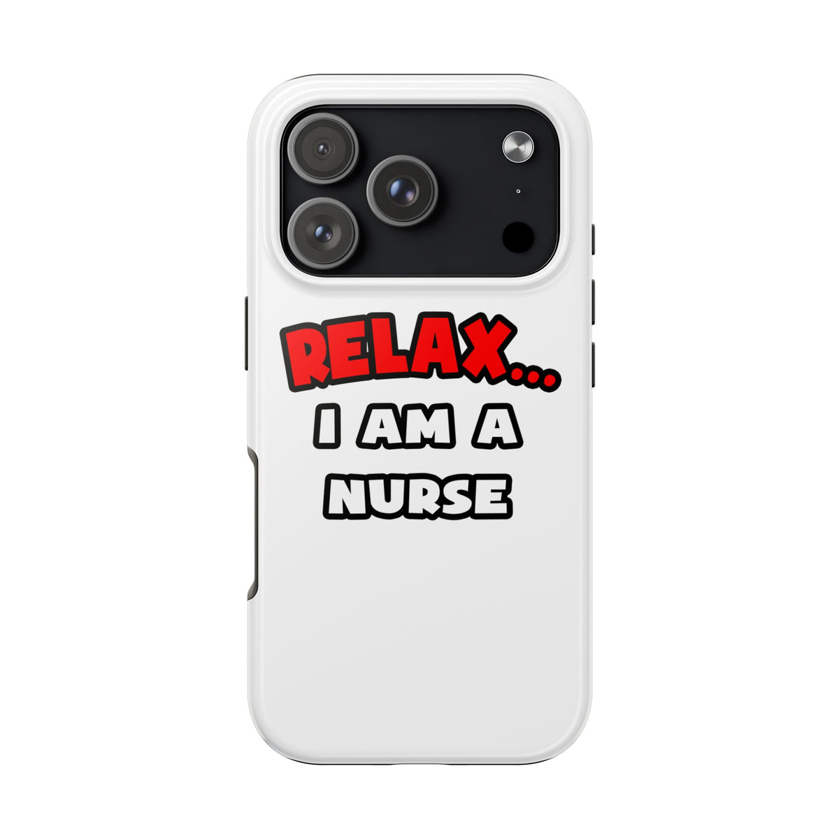 Relax ... I Am A Nurse - Tough Phone Cases