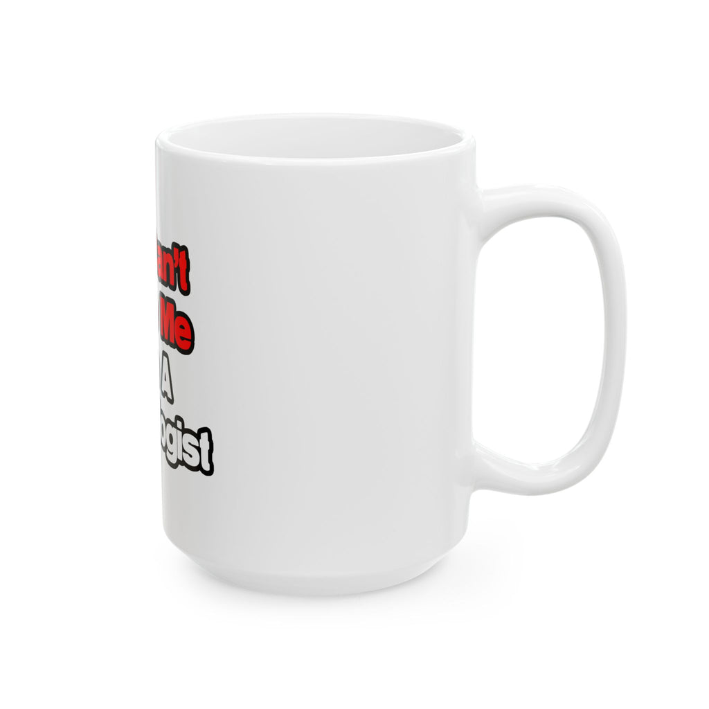 You Can't Scare Me...Cardiologist - Ceramic Mug, (11oz, 15oz)