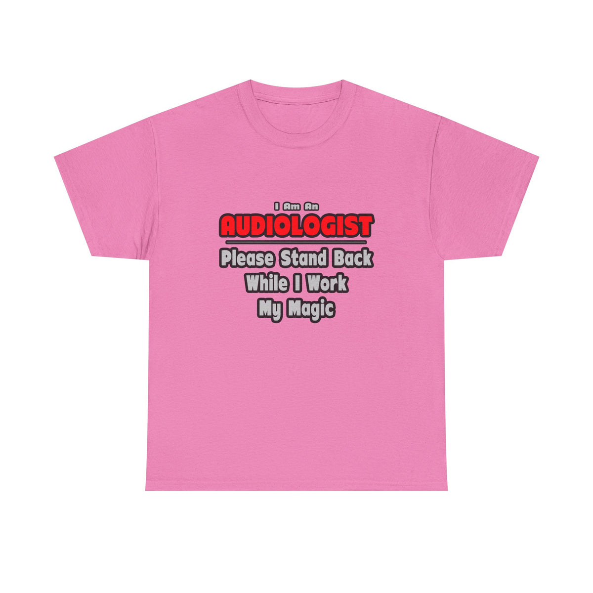 Audiologist ... Stand Back ... Work My Magic - Unisex Heavy Cotton Tee
