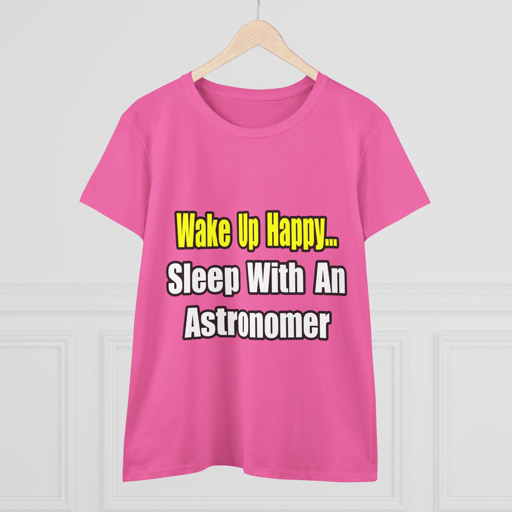 Wake Up Happy...Sleep With an Astronomer - Women's Midweight Cotton Tee