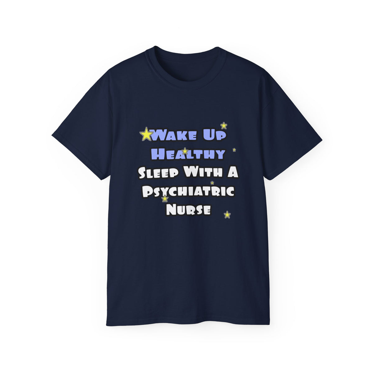 Wake Up Healthy...Sleep With a Psych Nurse - Unisex Ultra Cotton Tee