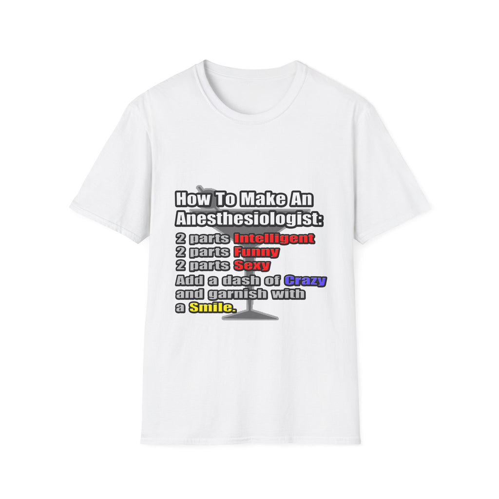 How To Make an Anesthesiologist - Unisex Softstyle T-Shirt