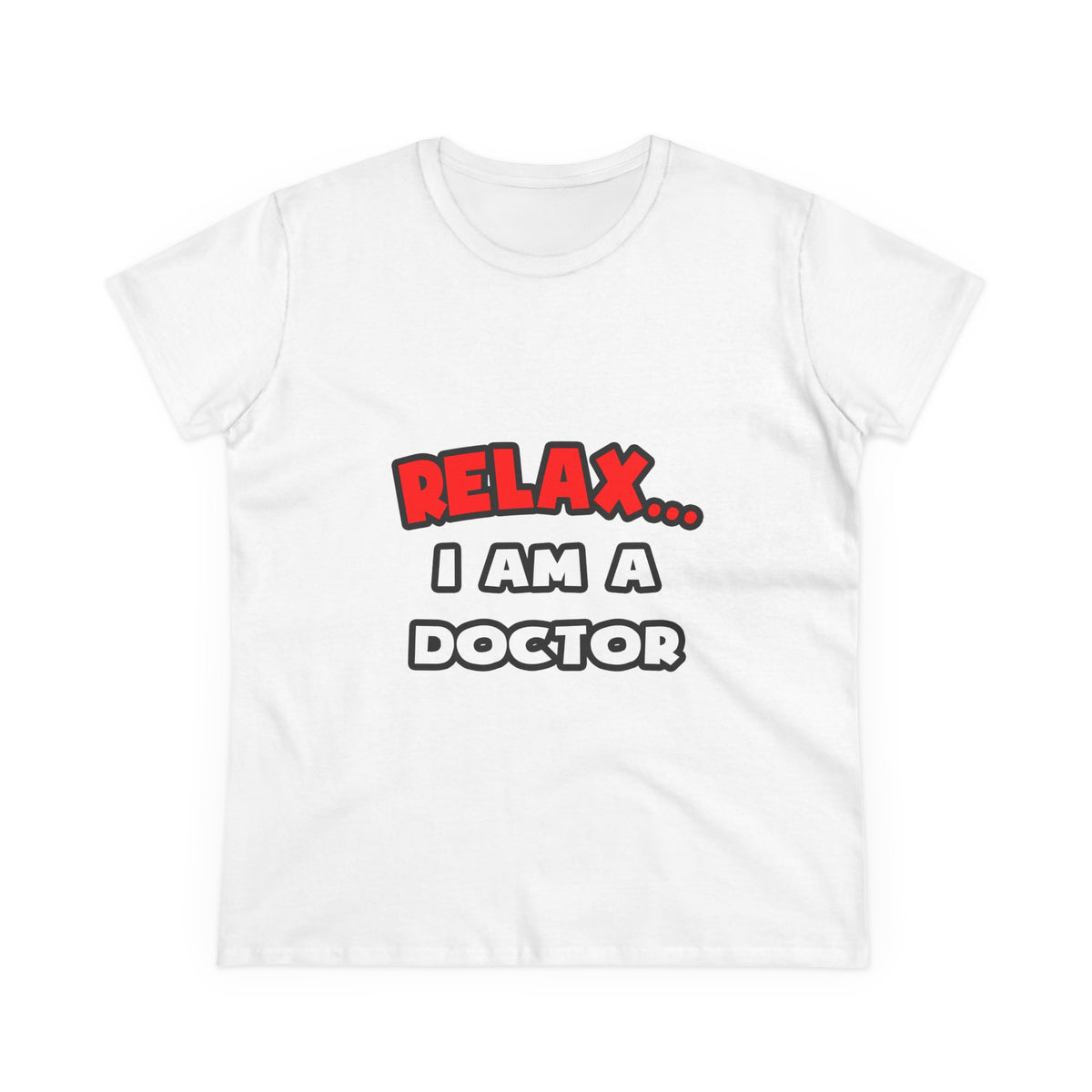 Relax ... I Am A Doctor - Women's Midweight Cotton Tee