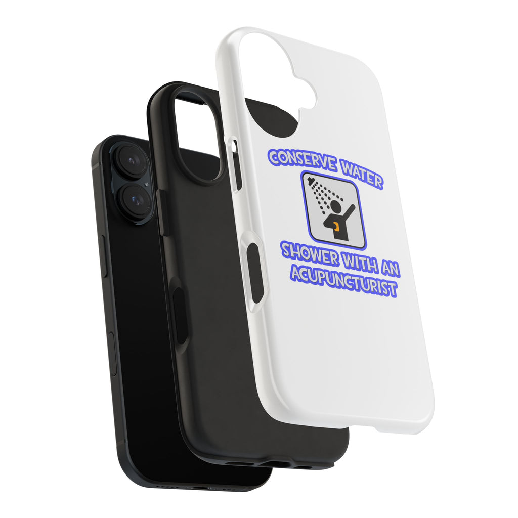 Conserve Water .. Shower With a Acupuncturist - Tough Phone Cases