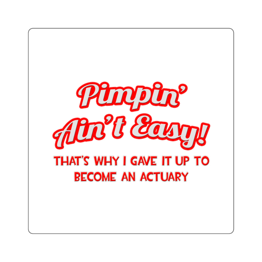Pimpin' Ain't Easy ... Actuary - Square Stickers