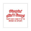 Pimpin' Ain't Easy ... Actuary - Square Stickers