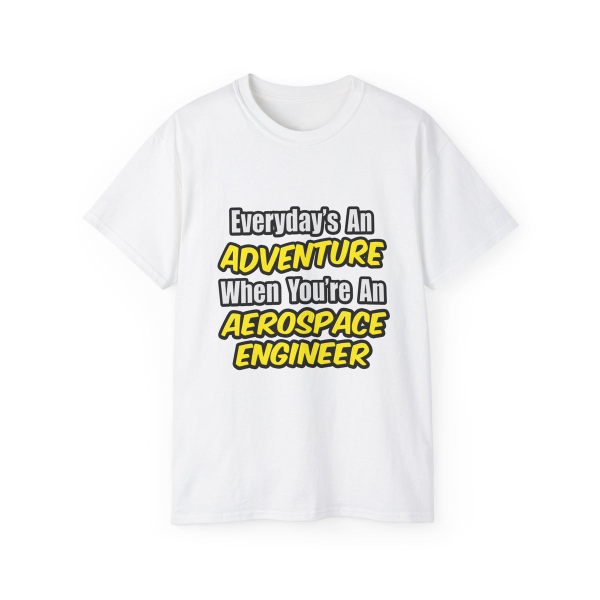 Everyday's An Adventure...Aerospace Engineer - Unisex Ultra Cotton Tee