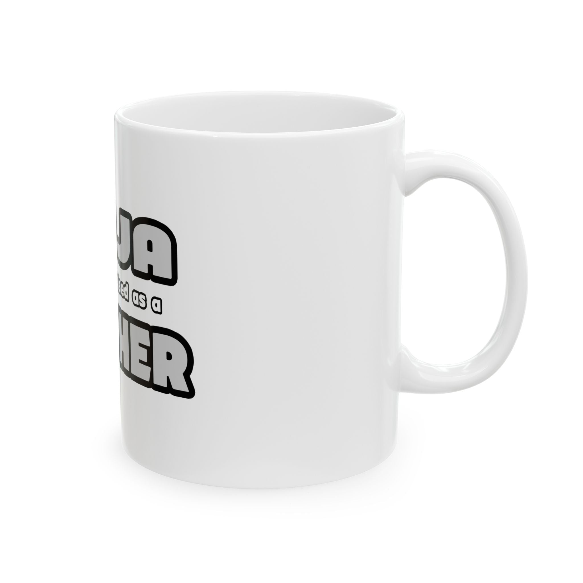 Ninja Cleverly Disguised As A Teacher - Ceramic Mug, (11oz, 15oz)