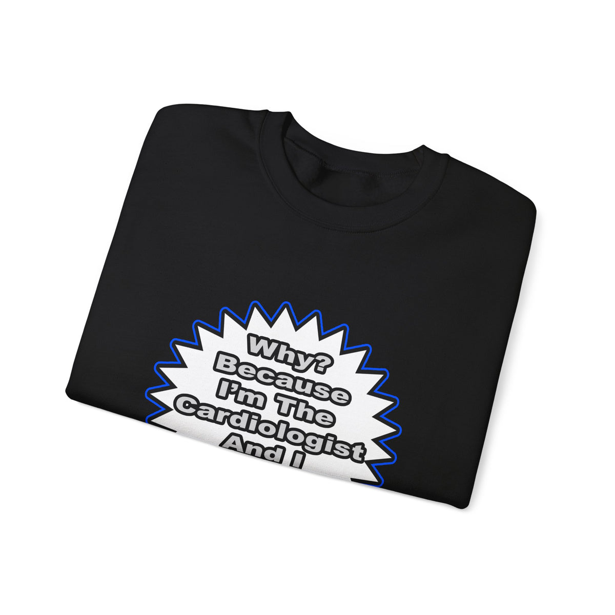 Cardiologist...Because I Said So - Unisex Heavy Blend™ Crewneck Sweatshirt