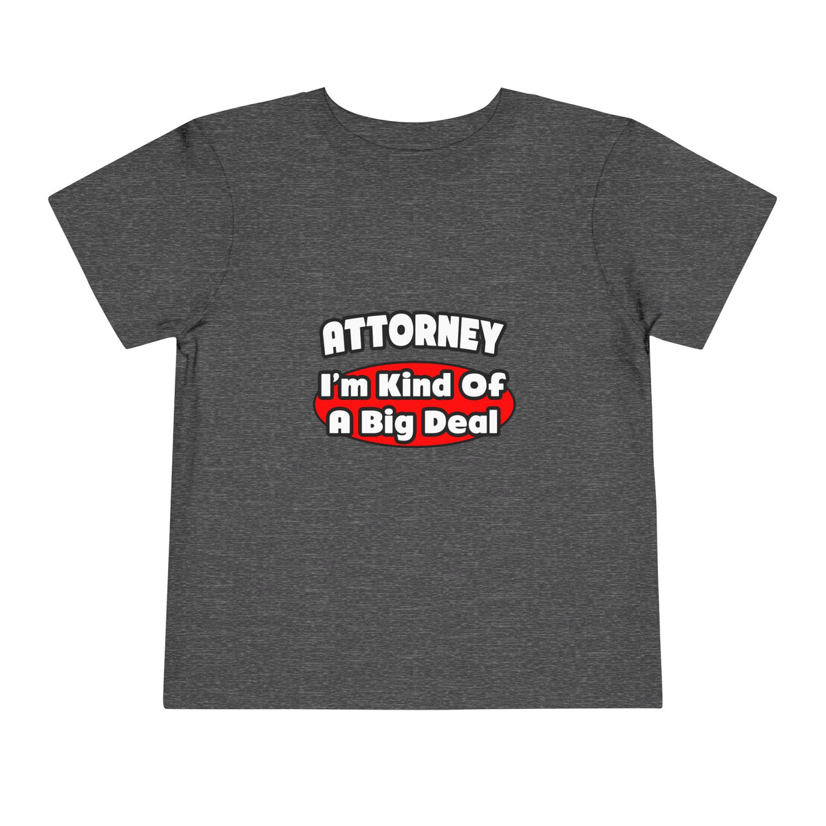 Attorney...Big Deal - Toddler Short Sleeve Tee