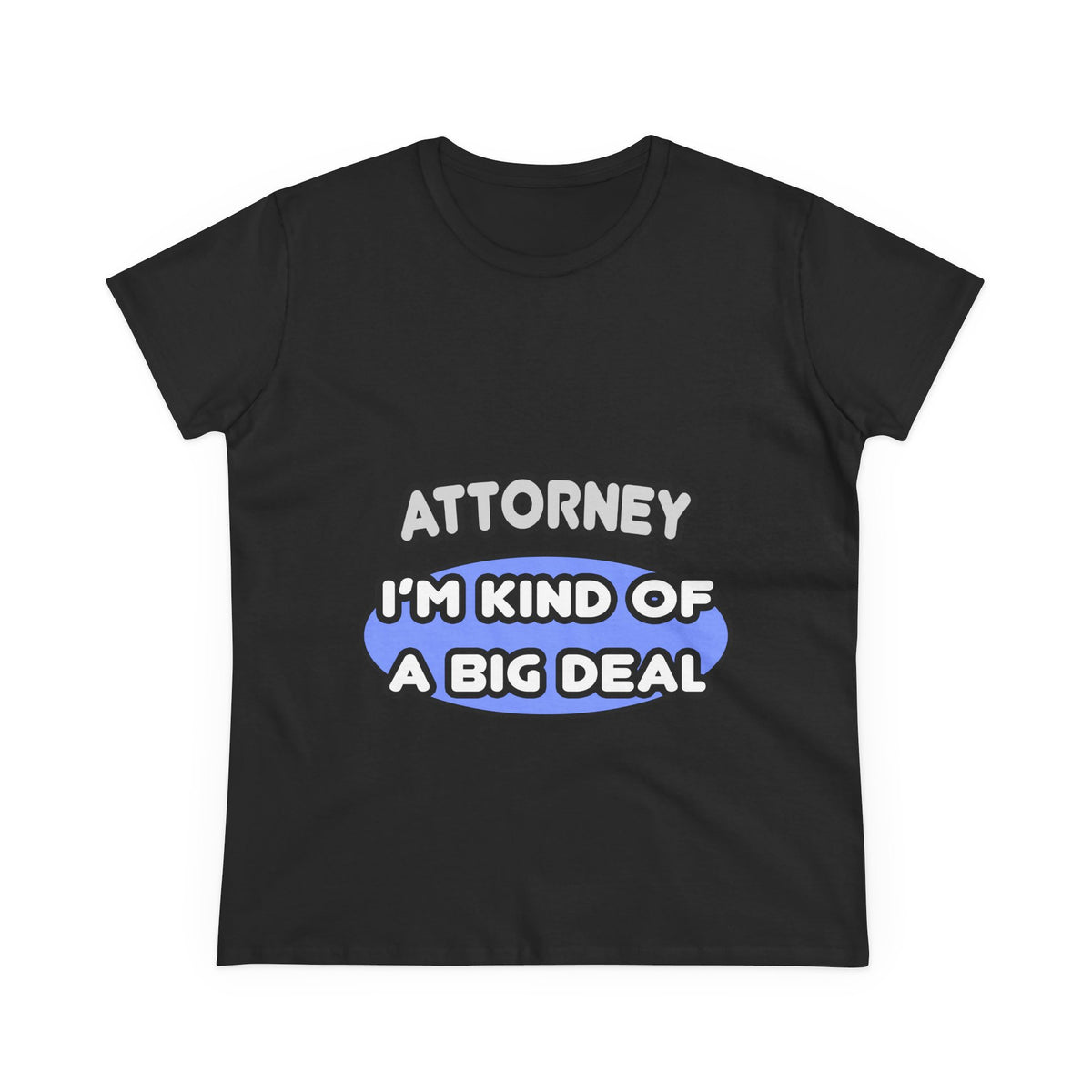 Attorney...Kind of a Big Deal - Women's Midweight Cotton Tee