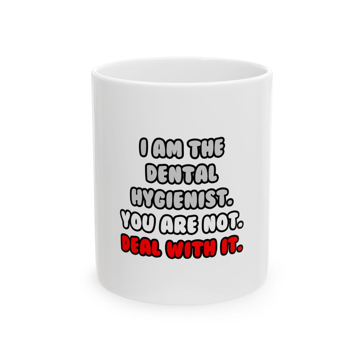 Deal With It ... Funny Dental Hygienist - Ceramic Mug, (11oz, 15oz)