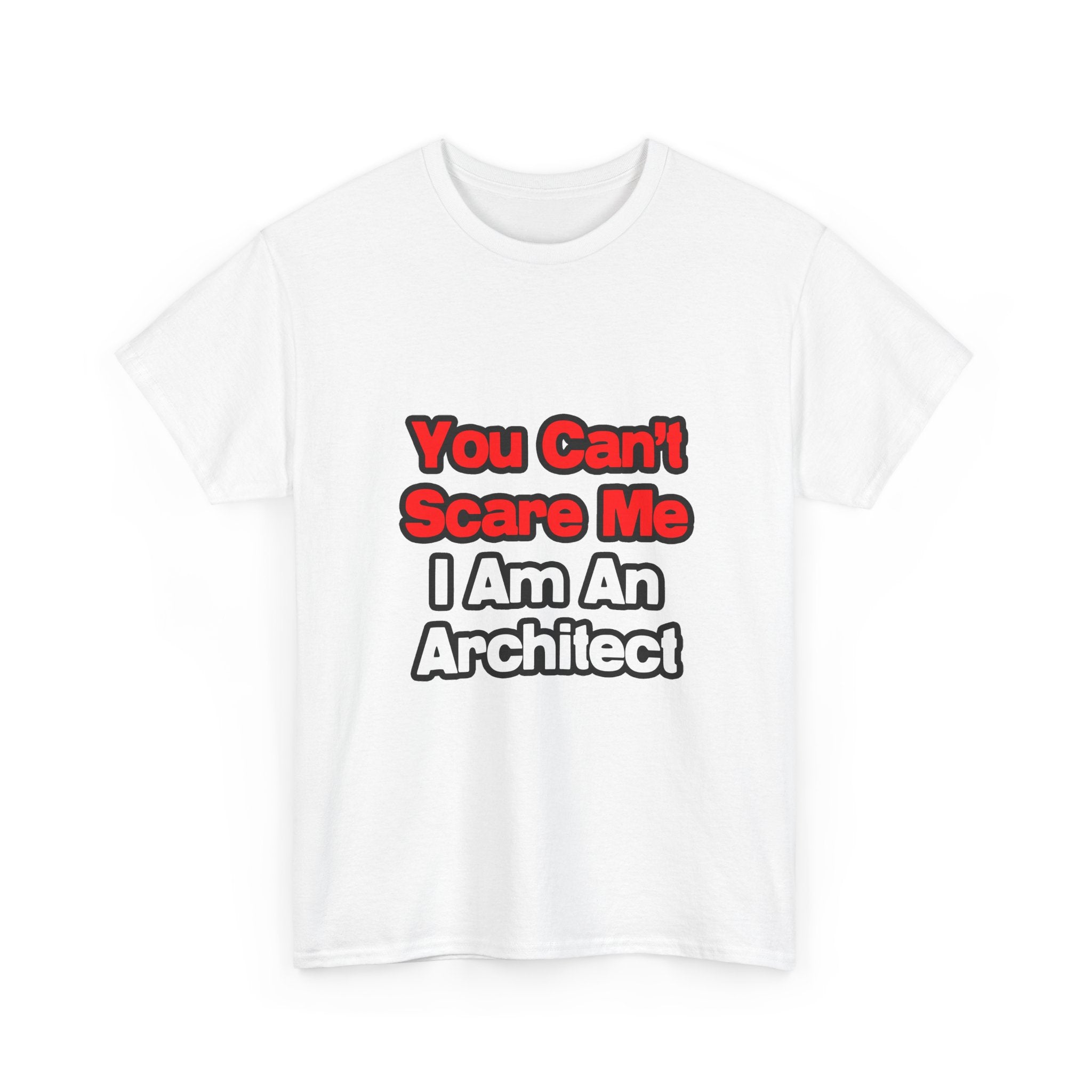 You Can't Scare Me...Architect - Unisex Heavy Cotton Tee