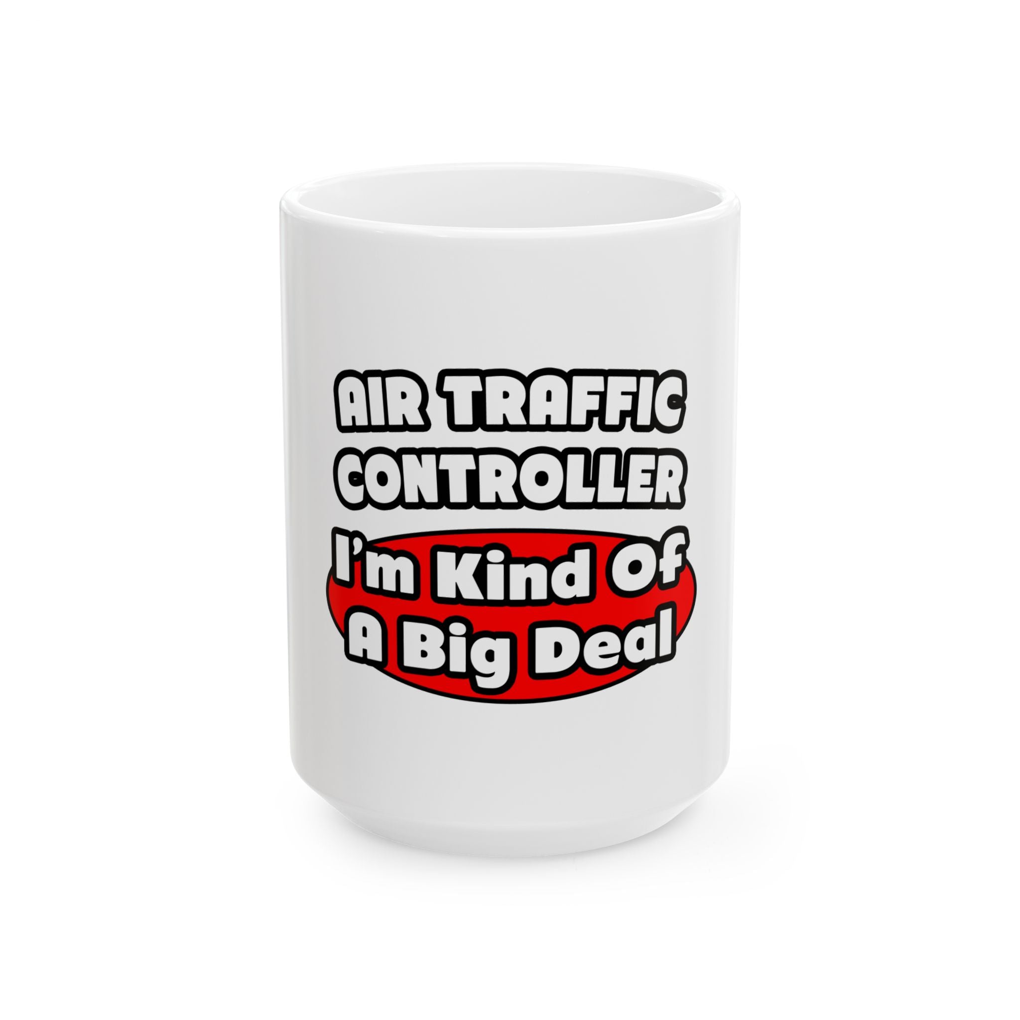 Air Traffic Controller...Big Deal - Ceramic Mug, (11oz, 15oz)