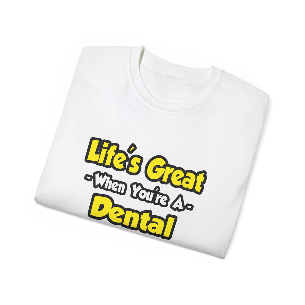 Life's Great When You're a Dental Hygienist - Unisex Ultra Cotton Tee