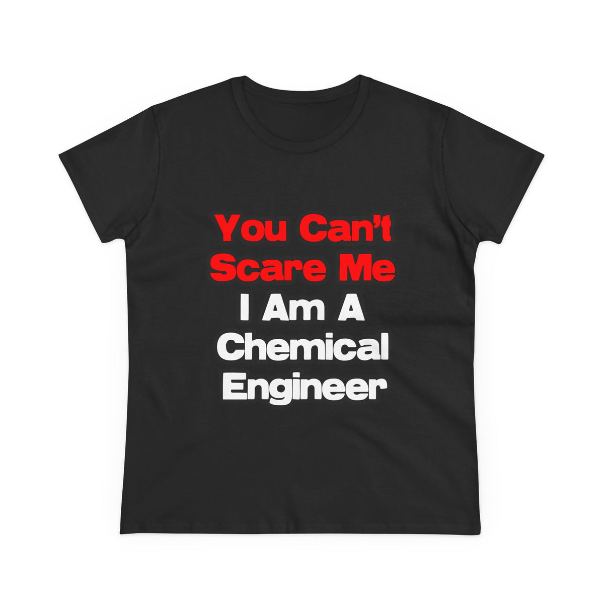 You Can't Scare Me...Chemical Engineer - Women's Midweight Cotton Tee
