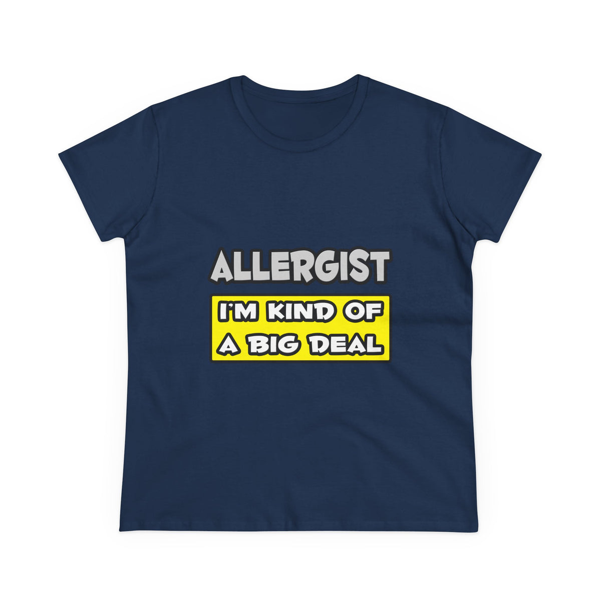 Allergist .. I'm Kind of a Big Deal - Women's Midweight Cotton Tee
