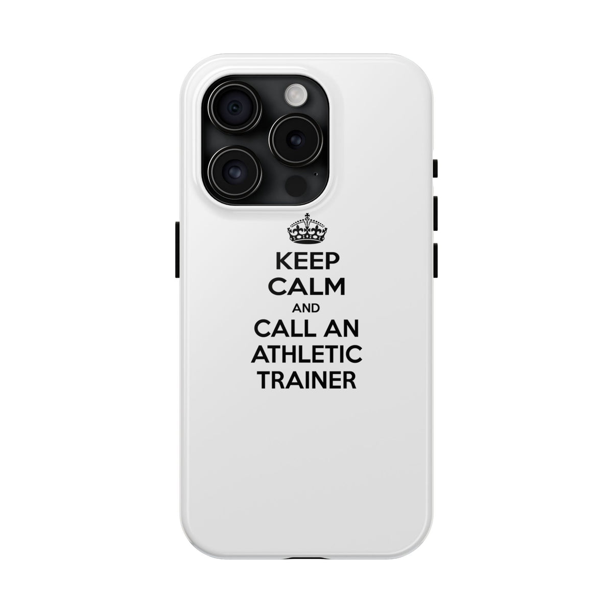 Keep Calm and Call an Athletic Trainer - Tough Phone Cases