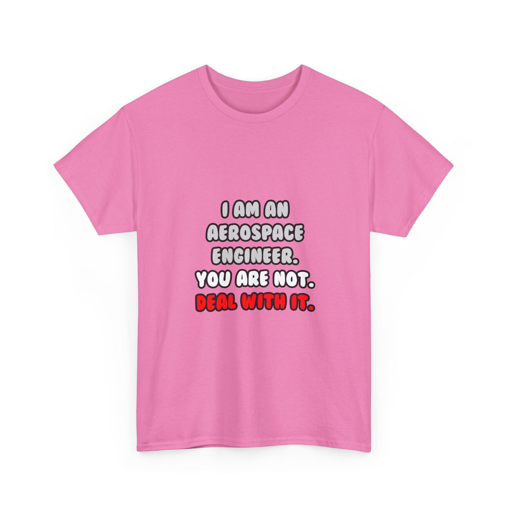 Deal With It ... Funny Aerospace Engineer - Unisex Heavy Cotton Tee