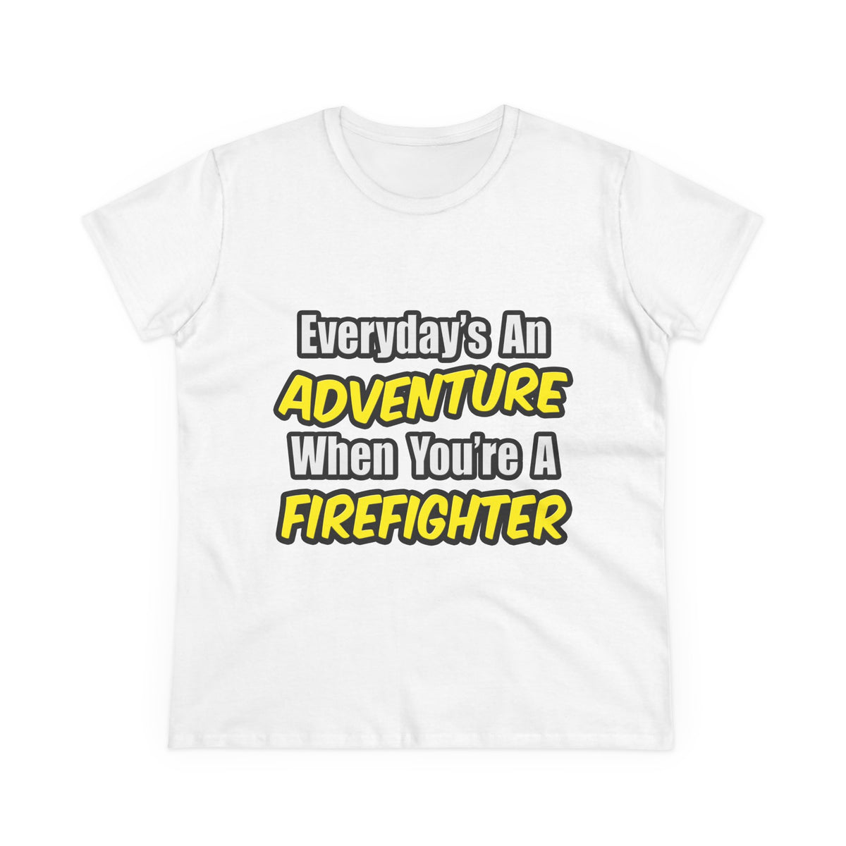 Everyday's An Adventure...Firefighter - Women's Midweight Cotton Tee