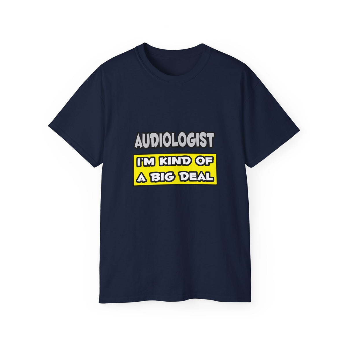 Audiologist .. I'm Kind of a Big Deal - Unisex Ultra Cotton Tee