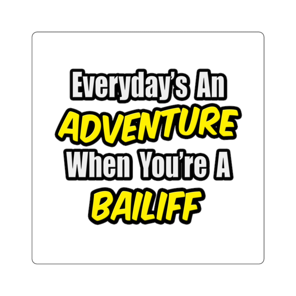 Everyday's An Adventure .. Bailiff - Square Stickers