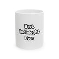 Best. Audiologist. Ever - Ceramic Mug, (11oz, 15oz)