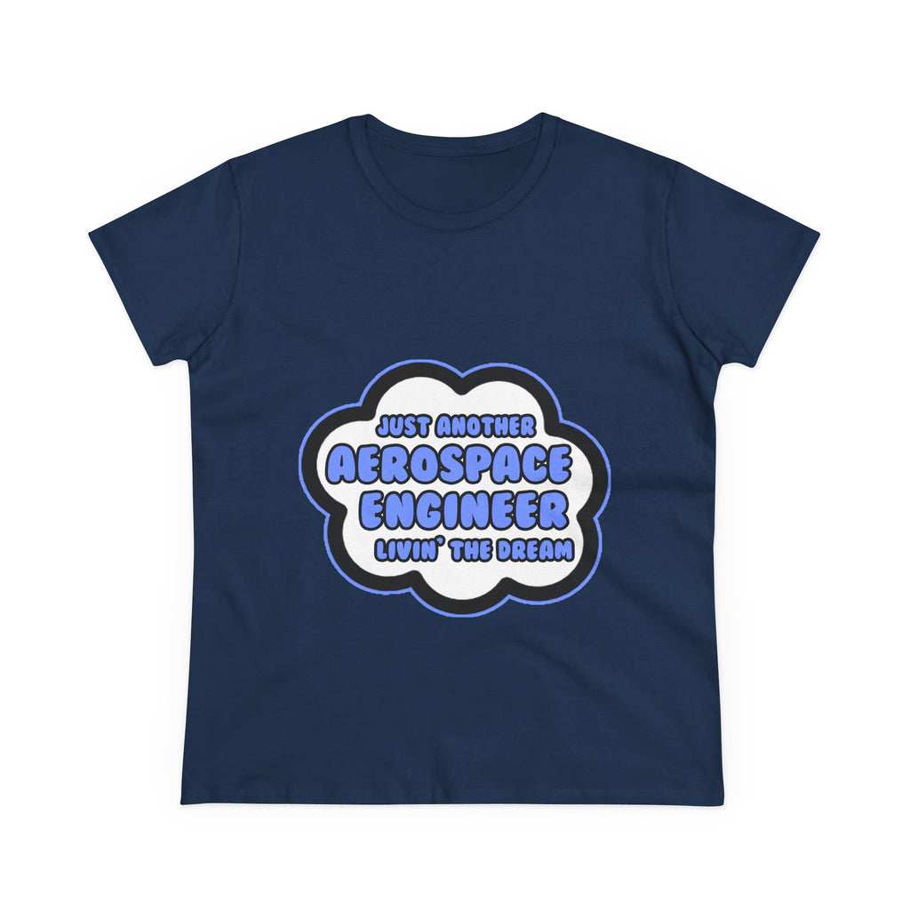 Aerospace Engineer .. Livin' The Dream - Women's Midweight Cotton Tee