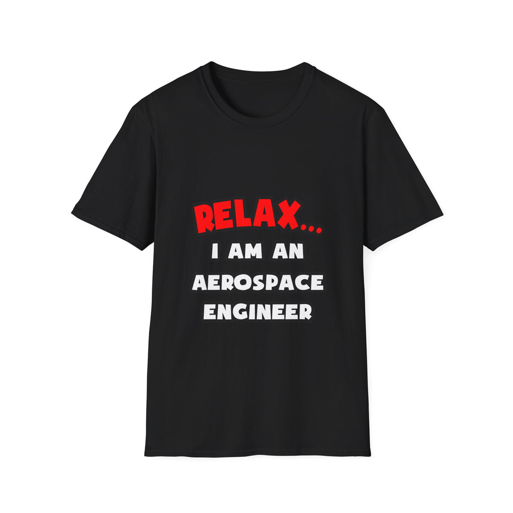 Relax ... I Am An Aerospace Engineer - Unisex Softstyle T-Shirt
