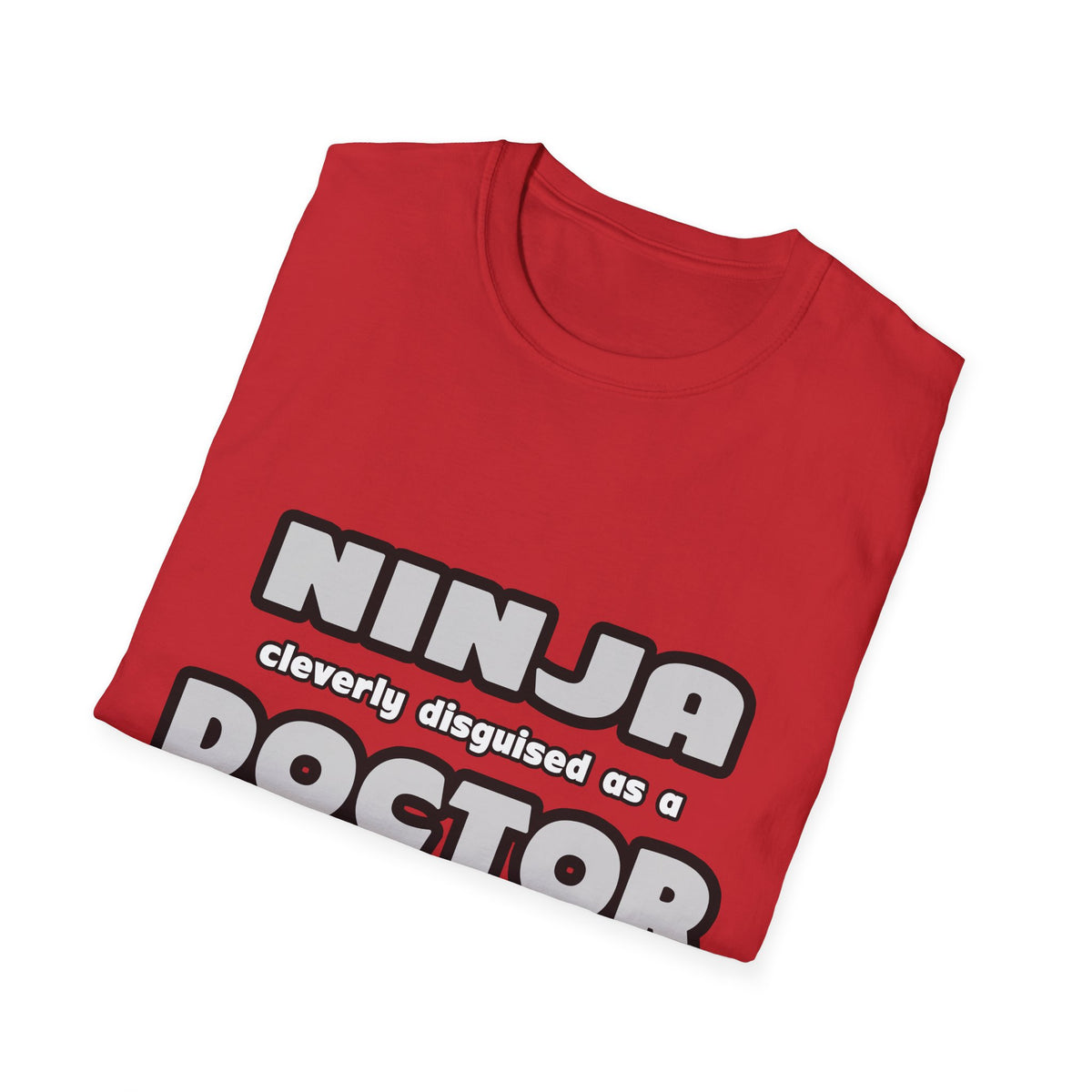 Ninja Cleverly Disguised As A Doctor - Unisex Softstyle T-Shirt