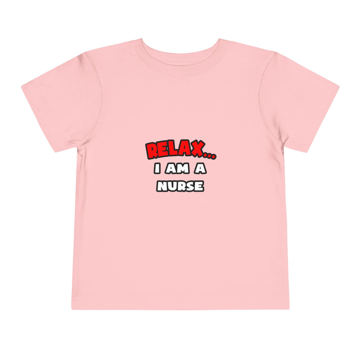Relax ... I Am A Nurse - Toddler Short Sleeve Tee